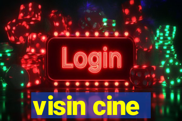 visin cine